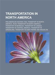 Transportation in North America Pan-American Highway, Rail Transport in North America, Road Transport in North America, Transport in Bermuda,115664321X,9781156643211
