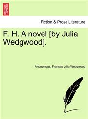F. H. A novel [by Julia Wedgwood].,1241389713,9781241389710