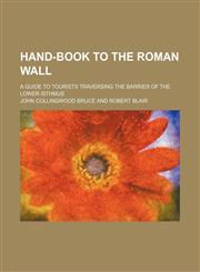 Hand-book to the Roman wall; a guide to tourists traversing the barrier of the lower isthmus,1130440613,9781130440614