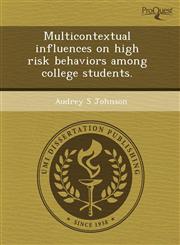 Multicontextual influences on high risk behaviors among college students.,1243419288,9781243419286