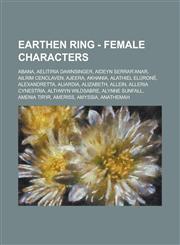 Earthen Ring - Female Characters Abana, Aelitiria Dawnsinger, Aideyn Serrar'anar, Ailrim Cenclaven, Ajeera, Akhania, Alathiel Elurone, Alexandretta,,1234741040,9781234741044