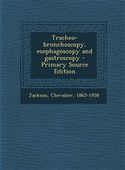 Tracheo-bronchoscopy, esophagoscopy and gastroscopy - Primary Source Edition,1294060163,9781294060161