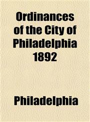 Ordinances of the City of Philadelphia 1892,1153238632,9781153238632