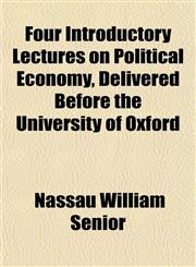 Four Introductory Lectures on Political Economy, Delivered Before the University of Oxford,1152223887,9781152223882