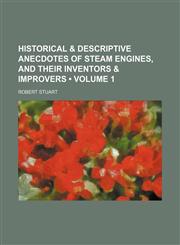 Historical & Descriptive Anecdotes of Steam Engines, and Their Inventors & Improvers (Volume 1),1154052311,9781154052312