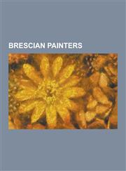 Brescian Painters Aimo Maggi, Andrea Toresani, Angelo Everardi, Antonio Cifrondi, Antonio Dusi, Antonio Gandini, Antonio Paglia, Antonio,1230528008,9781230528007