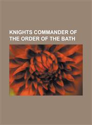 Knights Commander of the Order of the Bath Thabo Mbeki, Thomas Blamey, George Tryon, Clements Markham, Harry Chauvel, Brian Horrocks, Robert Baden-Po,1232464287,9781232464280