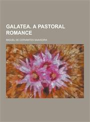 Galatea. a Pastoral Romance,1230202269,9781230202266