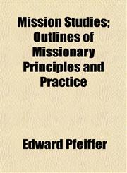 Mission Studies; Outlines of Missionary Principles and Practice,1154788598,9781154788594