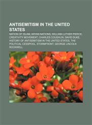 Antisemitism in the United States Nation of Islam, Aryan Nations, William Luther Pierce, Creativity Movement, Charles Coughlin, David Duke,1233275151,9781233275151