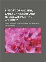 History of Ancient, Early Christian, and Mediaeval Painting Volume 2,1130956954,9781130956955
