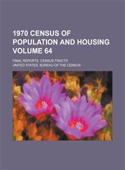 1970 Census of Population and Housing; Final Reports. Census Tracts Volume 64,1234045869,9781234045869