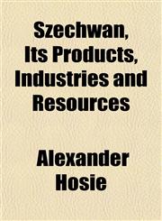 Szechwan, Its Products, Industries and Resources,1152187317,9781152187313