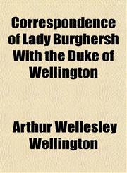Correspondence of Lady Burghersh with the Duke of Wellington,1152005782,9781152005785