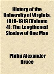 History of the University of Virginia, 1819-1919 (Volume 4); The Lengthened Shadow of One Man,115231694X,9781152316942