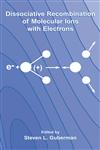 Dissociative Recombination of Molecular Ions with Electrons,0306477653,9780306477652