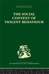 The Social Context of Violent Behaviour A Social Anthropological Study in an Israeli Immigrant Town,0415330343,9780415330343