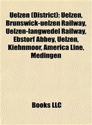 Uelzen (District) Uelzen, Brunswick-uelzen Railway, Uelzen-langwedel Railway, Ebstorf Abbey, Kiehnmoor, America Line, Medingen, Bad Bevensen,1155601734,9781155601731