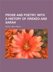 Prose and Poetry, with a History of Orenzo and Sarah,1236413334,9781236413338