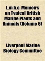 L.m.b.c. Memoirs on Typical British Marine Plants and Animals (Volume 6),1153955466,9781153955461