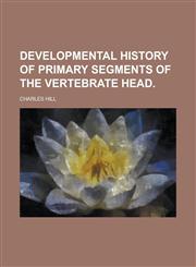 Developmental history of primary segments of the vertebrate head,1231034165,9781231034163