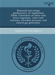 Elemental and isotope geochemistry of Appalachian fluids Constraints on basin-scale brine migration, water-rock reactions, microbial processes, and natural gas generation.,1243778849,9781243778840