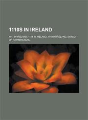 1110s in Ireland 1111 in Ireland, 1114 in Ireland, 1119 in Ireland, Synod of Rathbreasail,1157723128,9781157723127