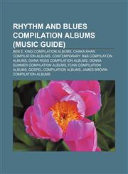 Rhythm and blues compilation albums (Music Guide) Ben E. King compilation albums, Chaka Khan compilation albums,1233085603,9781233085606