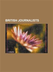 British Journalists Kelvin MacKenzie, Tahir Shah, Peter Hitchens, C. B. Fry, Bill Harry, Christopher Monckton, 3rd Viscount Monckton of Br,1230684700,9781230684703