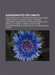 Assassinated diplomats Folke Bernadotte, Christopher Ewart-Biggs, Sérgio Vieira de Mello, Durham Stevens, Lakshman Kadirgamar, Dan Mitrione,1157666221,9781157666226