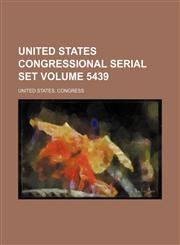 United States congressional serial set Volume 5439,1154201244,9781154201246