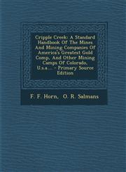 Cripple Creek A Standard Handbook of the Mines and Mining Companies of America's Greatest Gold Comp, and Other Mining Camps of Color,129380164X,9781293801642