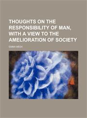 Thoughts on the responsibility of man, with a view to the amelioration of society,1458898717,9781458898715