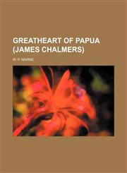 Greatheart of Papua (James Chalmers),1152272624,9781152272620