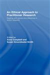 An Ethical Approach to Practitioner Research Dealing with Issues and Dilemmas in Action Research,0415430879,9780415430876