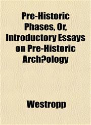 Pre-Historic Phases, Or, Introductory Essays on Pre-Historic Archæology,1152221833,9781152221833