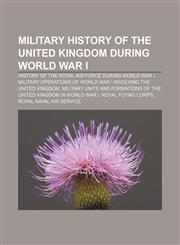 Military history of the United Kingdom during World War I History of the Royal Air Force during World War I,1156534917,9781156534915