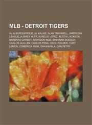 MLB - Detroit Tigers Al Alburquerque, Al Kaline, Alan Trammell, American League, Aubrey Huff, Aurelio Lopez, Austin Jackson, Barbaro Garbey, Brandon Inge, Brennan Boesch, Carlos Guillen, Carlos Pena, Cecil Fielder, Chet Lemon, Comerica Park, Dan Kapala,,1234753642,9781234753641