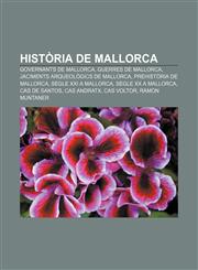 Història de Mallorca Governants de Mallorca, Guerres de Mallorca, Jaciments arqueològics de Mallorca, Prehistòria de Mallorca,1232723142,9781232723141