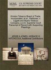 Kinston Tobacco Board of Trade, Incorporated, et al., Petitioner, v. Liggett and Myers Tobacco Company, a U.S. Supreme Court Transcript of Record with Supporting Pleadings,1270370642,9781270370642
