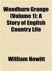 Woodburn Grange (Volume 1); A Story of English Country Life,1153212749,9781153212748