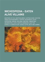 Wickedpedia - Eaten Alive Villains Masters of Evil, Bartholomew, Captain Hook, Doctor Heinz Doofenshmirtz, Hopper, Mozenrath, Scar, Sopespian, Abigail Williams, Abis Mal, Abnor Mal, Abomination, Acer, Agatha Hannigan, Ajax the Gorilla,1234797771,9781234797775