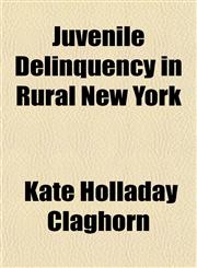 Juvenile Delinquency in Rural New York,1152988107,9781152988101