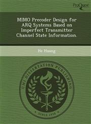 MIMO Precoder Design for ARQ Systems Based on Imperfect Transmitter Channel State Information.,1249059259,9781249059257