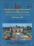 1st International Seminar and CME Programme on Paediatric Haematology and Oncology Paediatirc Haematology and Oncology : The Challenge of New Millennium 23-26 February, 2001
