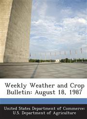 Weekly Weather and Crop Bulletin August 18, 1987,1288643942,9781288643943