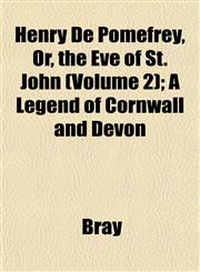 Henry De Pomefrey, Or, the Eve of St. John (Volume 2); A Legend of Cornwall and Devon,1152936964,9781152936966