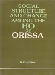 Social Structure and Change Among the Ho of Orissa 1st Edition,8121200806,9788121200806