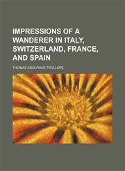 Impressions of a Wanderer in Italy, Switzerland, France, and Spain,1150069015,9781150069017