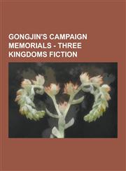 Gongjin's Campaign Memorials - Three Kingdoms Fiction Fictional Events, Fictional Items, Fictional Personages, Fictional Terms, Battle of Hulao Pass,,123085598X,9781230855981